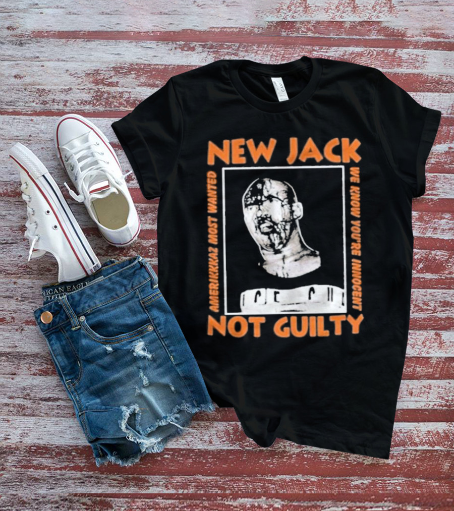 NEW JACK NOT GUILTY AMERICAN'S MOST WANTED WE KNOW YOU'RE INNOCENT T-Shirt