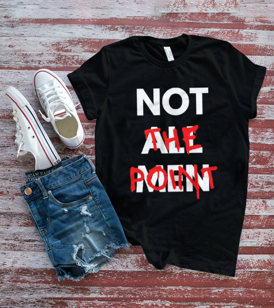 Not All Men Not The Point Bold Red Emphasis T-Shirt