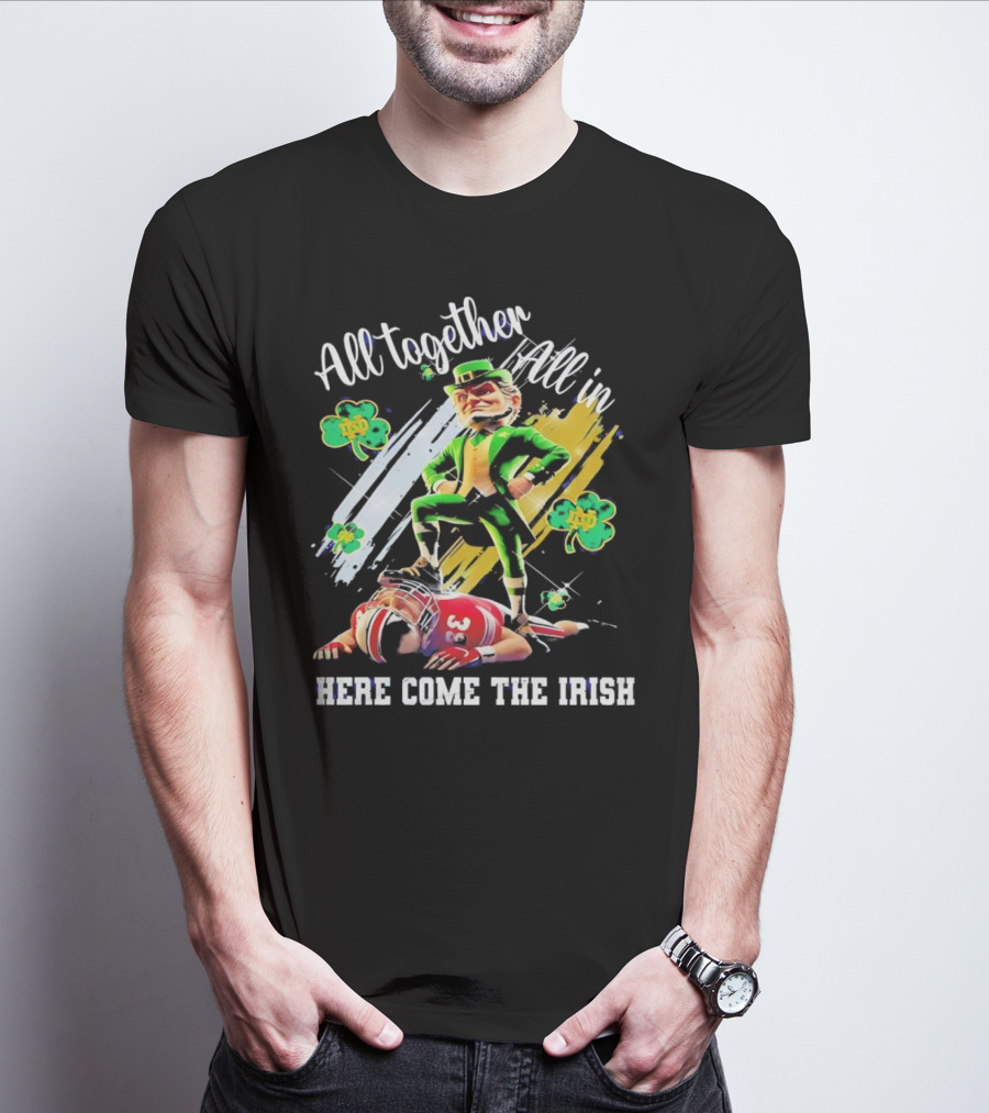 All Together All In Here Come The Irish Notre Dame Fighting Irish Mascot T-Shirt