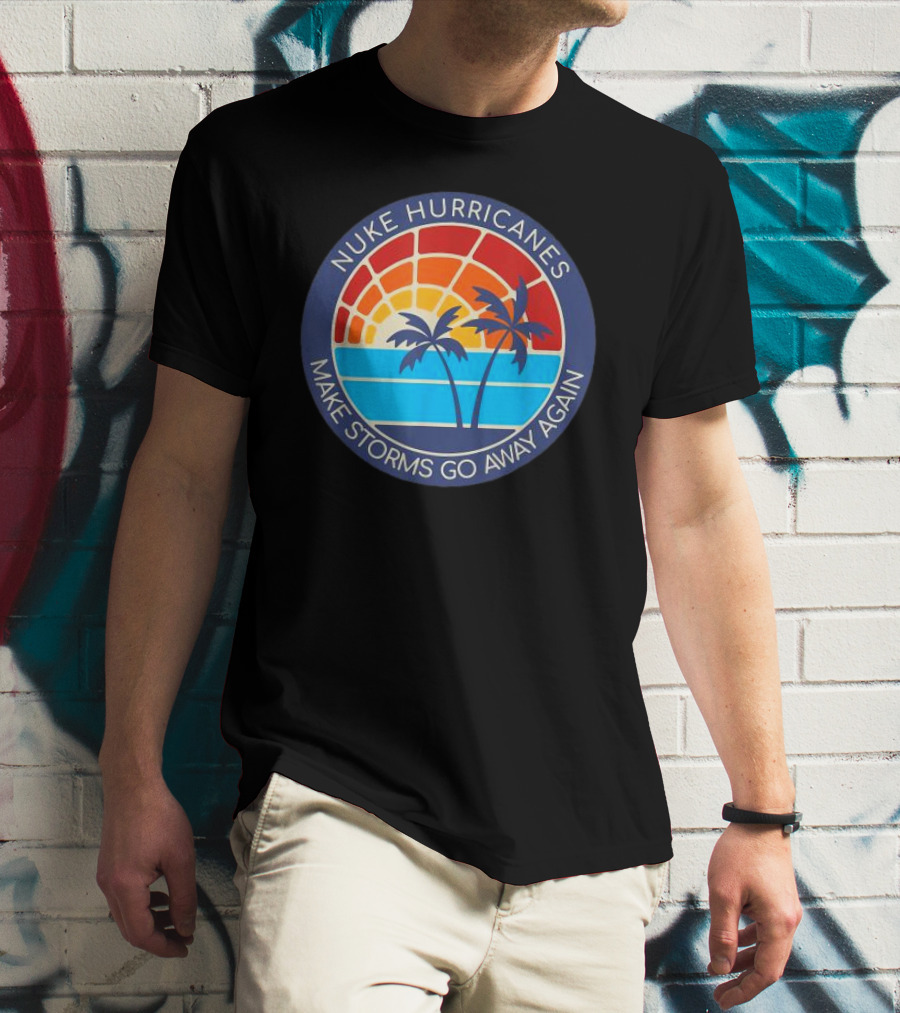 Nuke Hurricanes Make Storms Go Away Again Retro Sunset Palms T-Shirt