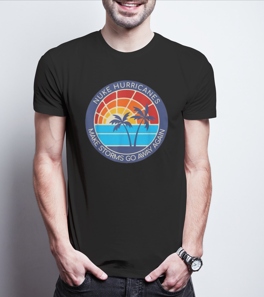Nuke Hurricanes Make Storms Go Away Again Retro Sunset Palms T-Shirt