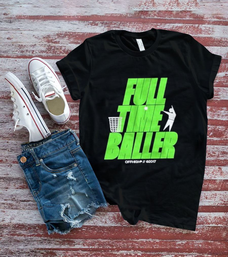 Full Time Baller Offhigh Basketball Silhouette T-Shirt