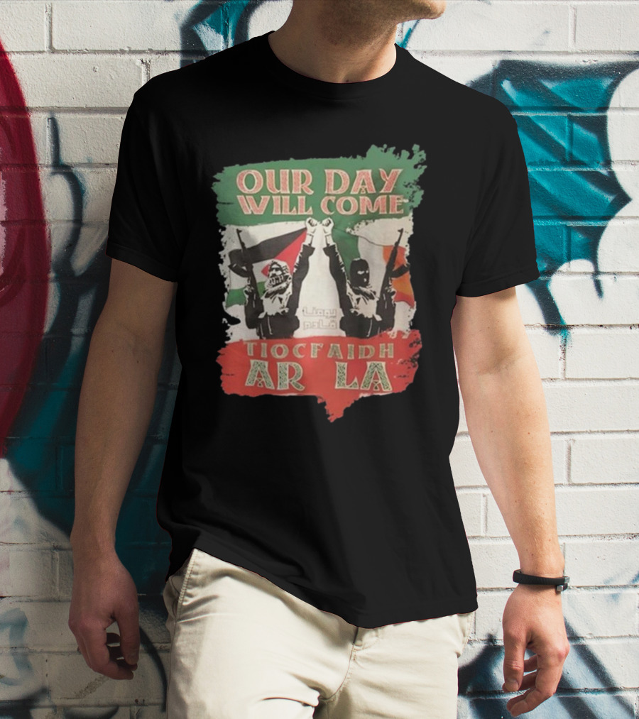 Our Day Will Come Tiocfaidh Ar La Flag Raised Fist T-Shirt