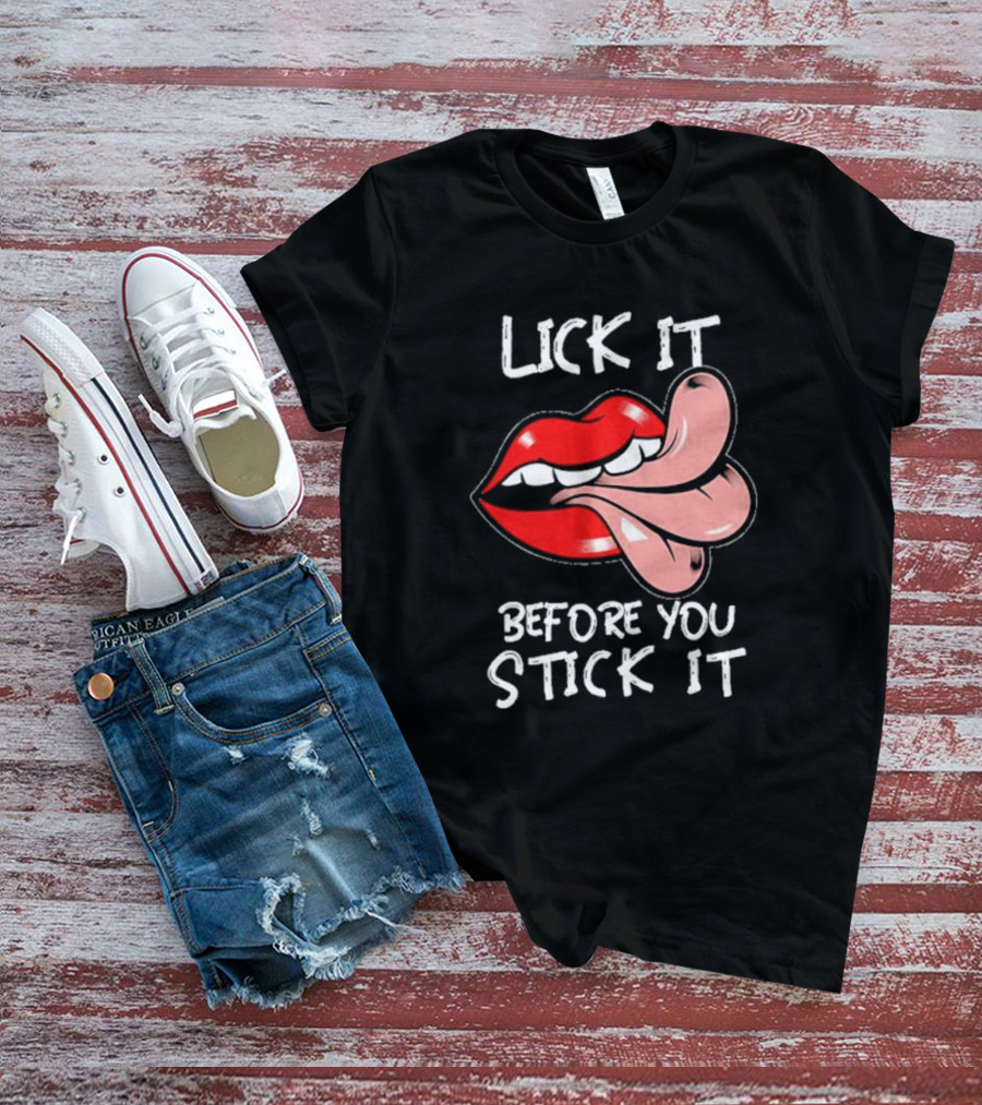 Oral Sex Tongue Lick It Before You Stick It Adult Humor T-Shirt
