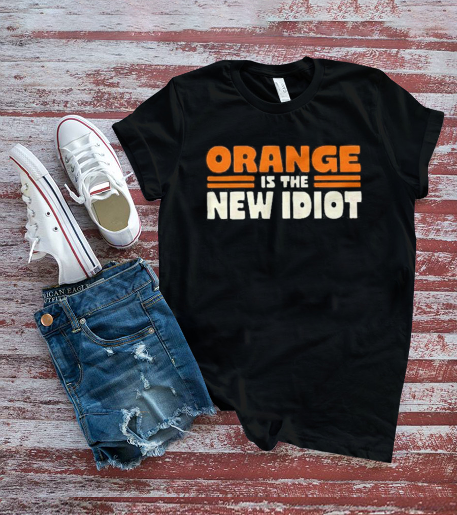 Orange Is The New Idiot T-Shirt