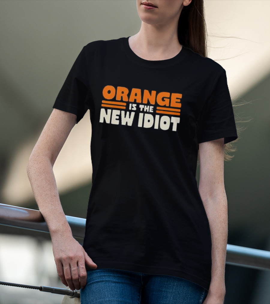 Orange Is The New Idiot T-Shirt