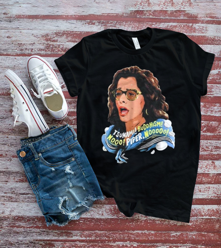Parker Posey Tsunami Buddhism Nooo Piper Nooooo T-Shirt