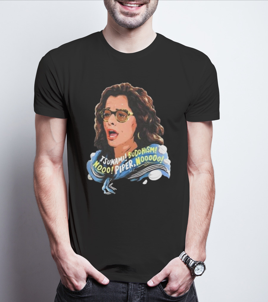 Parker Posey Tsunami Buddhism Nooo Piper Nooooo T-Shirt