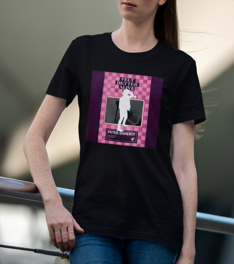 Felt Better Alive Peter Doherty Official Release Print 13 Years T-Shirt