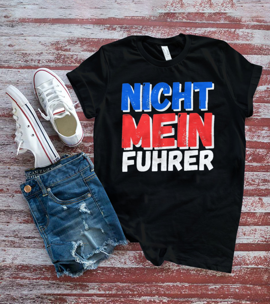 Nicht Mein Fuhrer 2025 Blue Red White Text T-Shirt