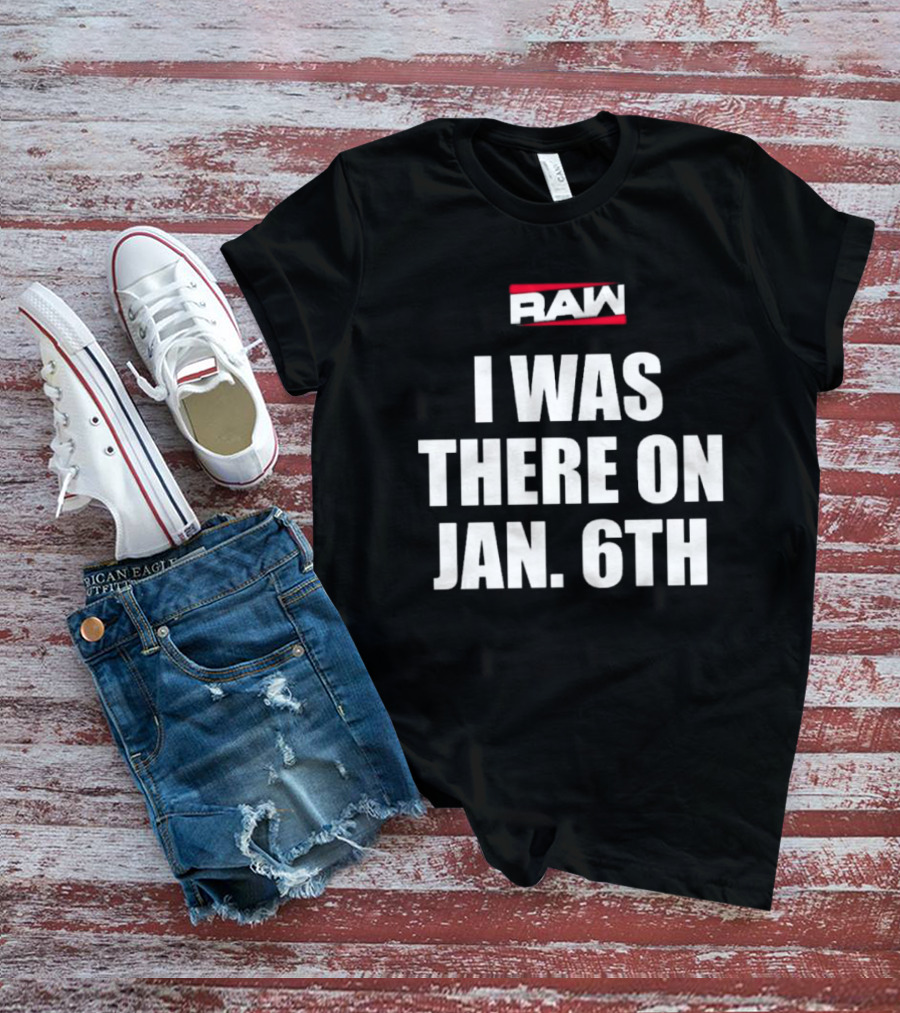 RAW I Was There On Jan 6th T-Shirt