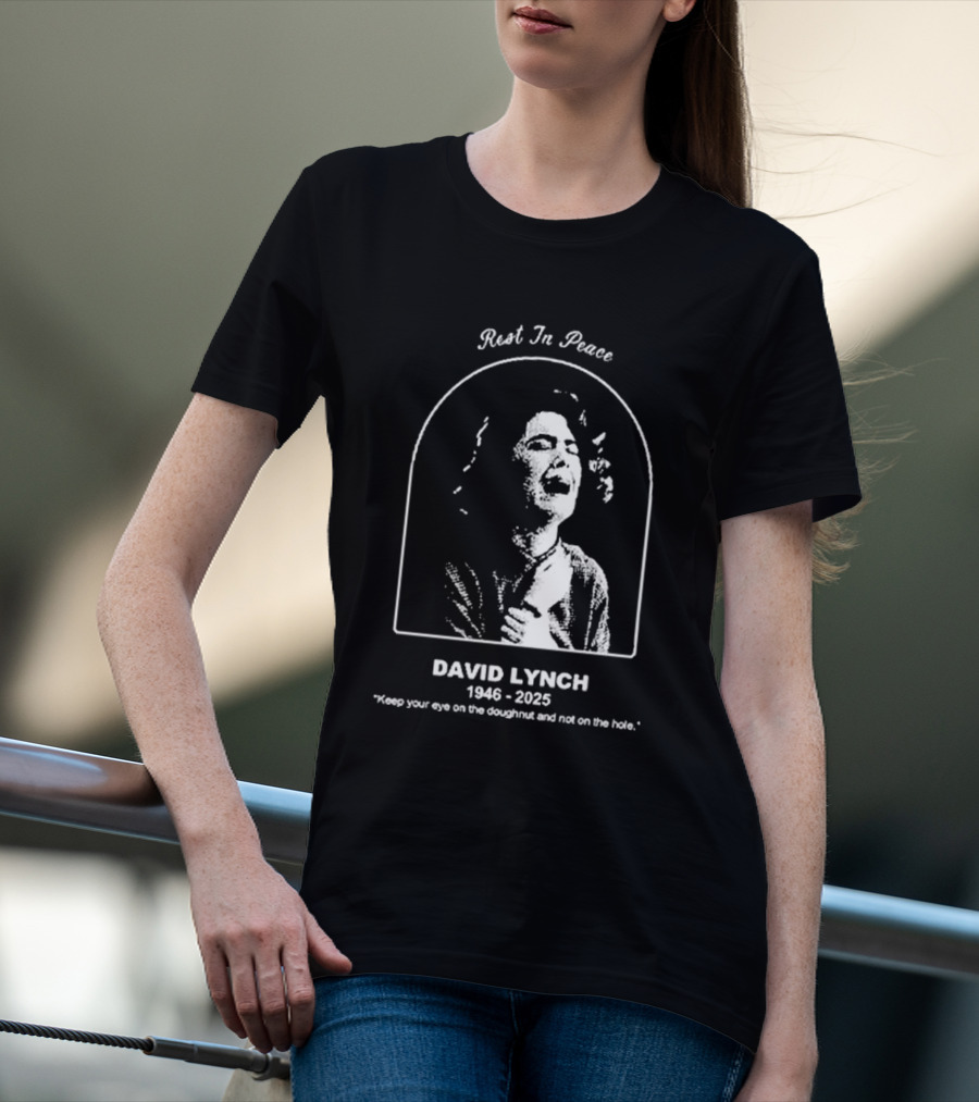 Rest In Peace David Lynch 1946 2025 Keep Your Eye On The Doughnut And Not On The Hole T-Shirt