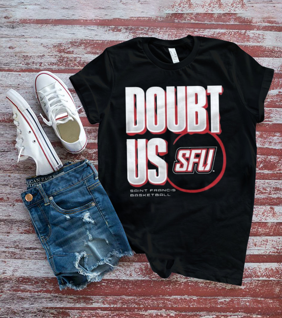 Saint Francis Basketball Doubt Us SFU T-Shirt