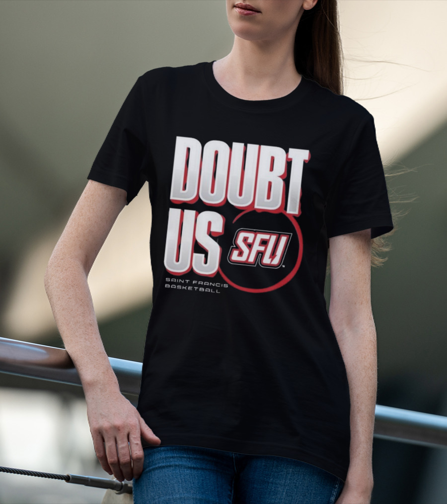 Saint Francis Basketball Doubt Us SFU T-Shirt