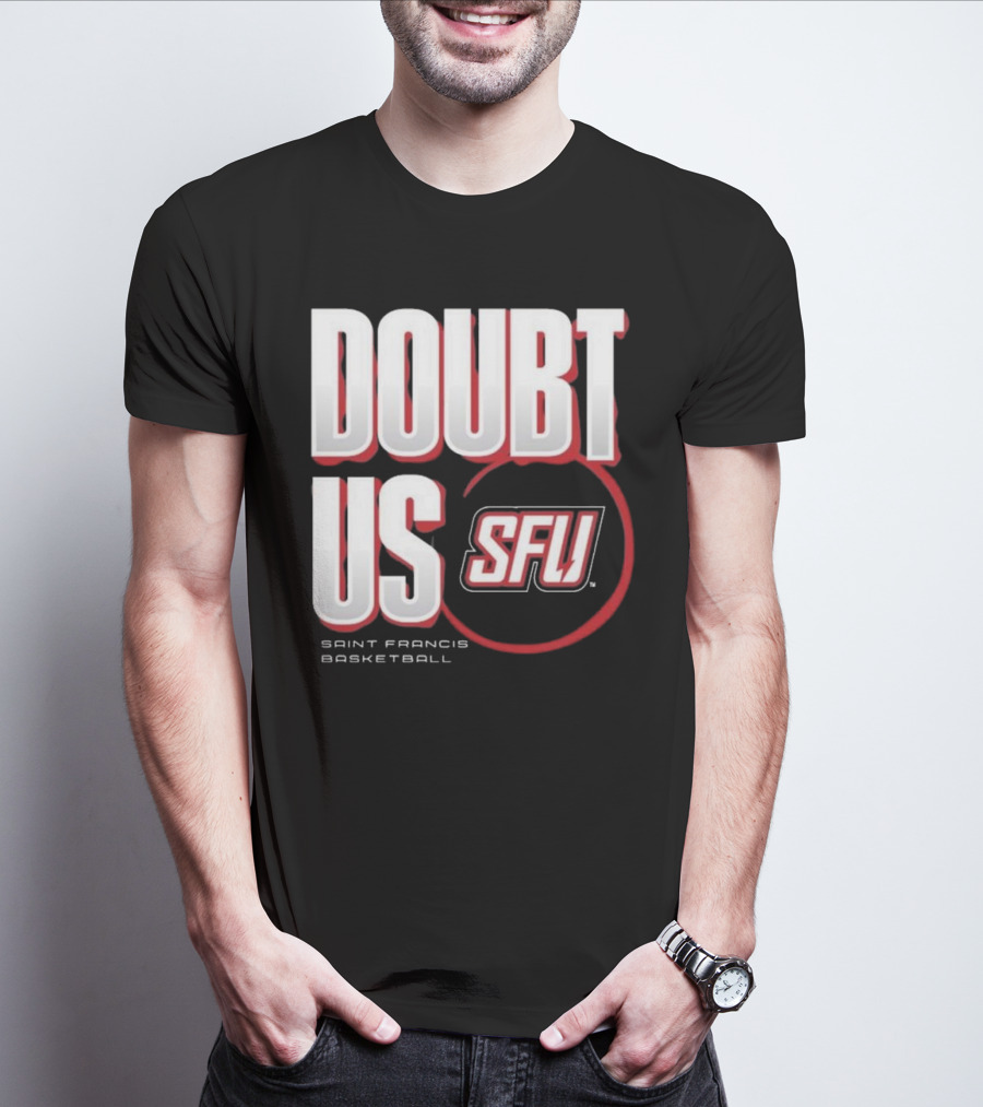 Saint Francis Basketball Doubt Us SFU T-Shirt