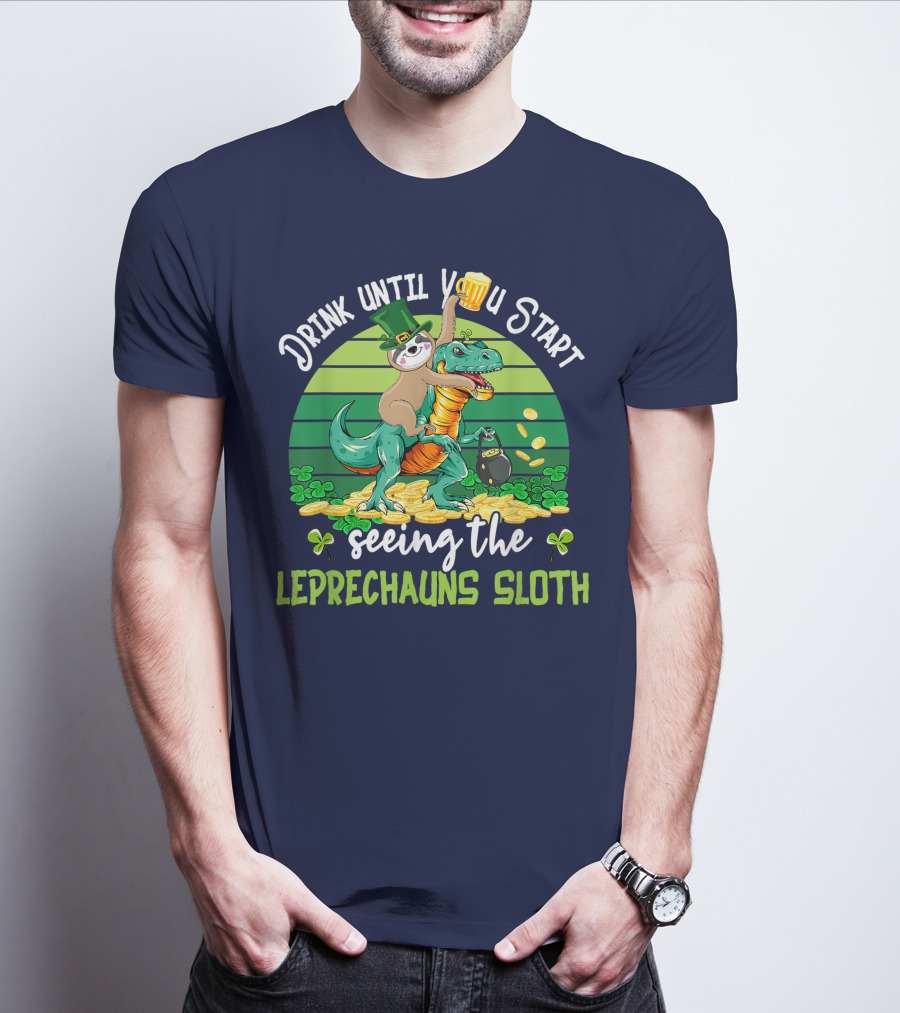 Drink Until You Start Seeing The Leprechauns Sloth Riding Dinosaur Drinking Beer Patricks Day T-Shirt