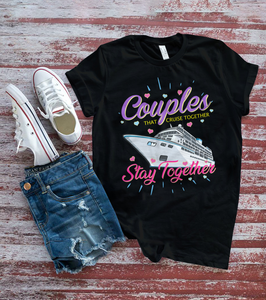 Couples That Cruise Together Stay Together Love Hearts Cruise Ship T-Shirt