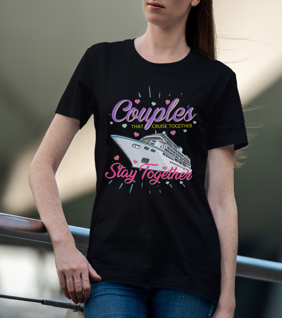 Couples That Cruise Together Stay Together Love Hearts Cruise Ship T-Shirt