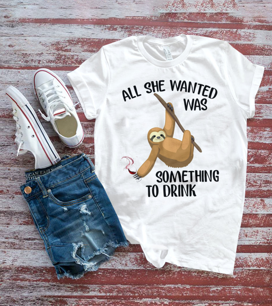 All She Wanted Was Something To Drink Sloth With Wine Glass T-Shirt