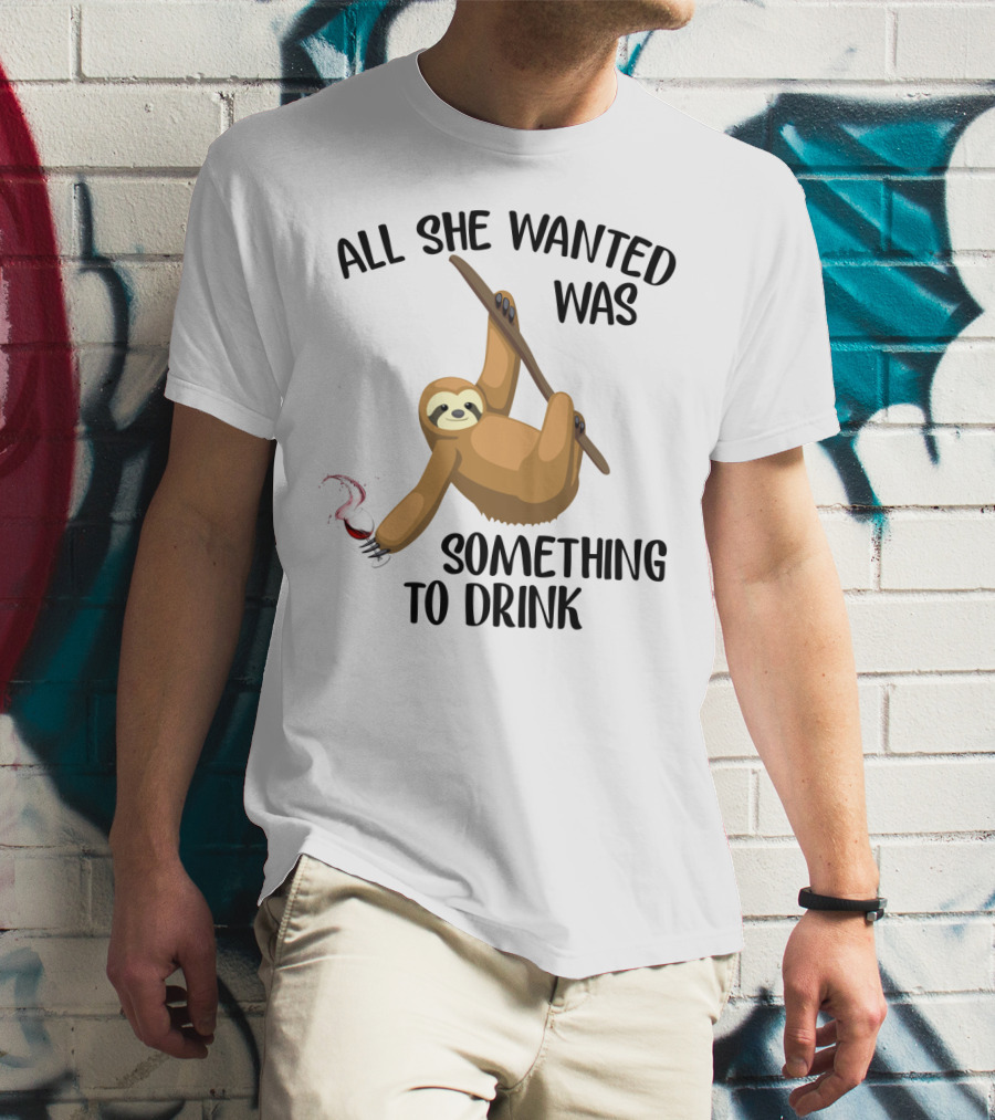 All She Wanted Was Something To Drink Sloth With Wine Glass T-Shirt
