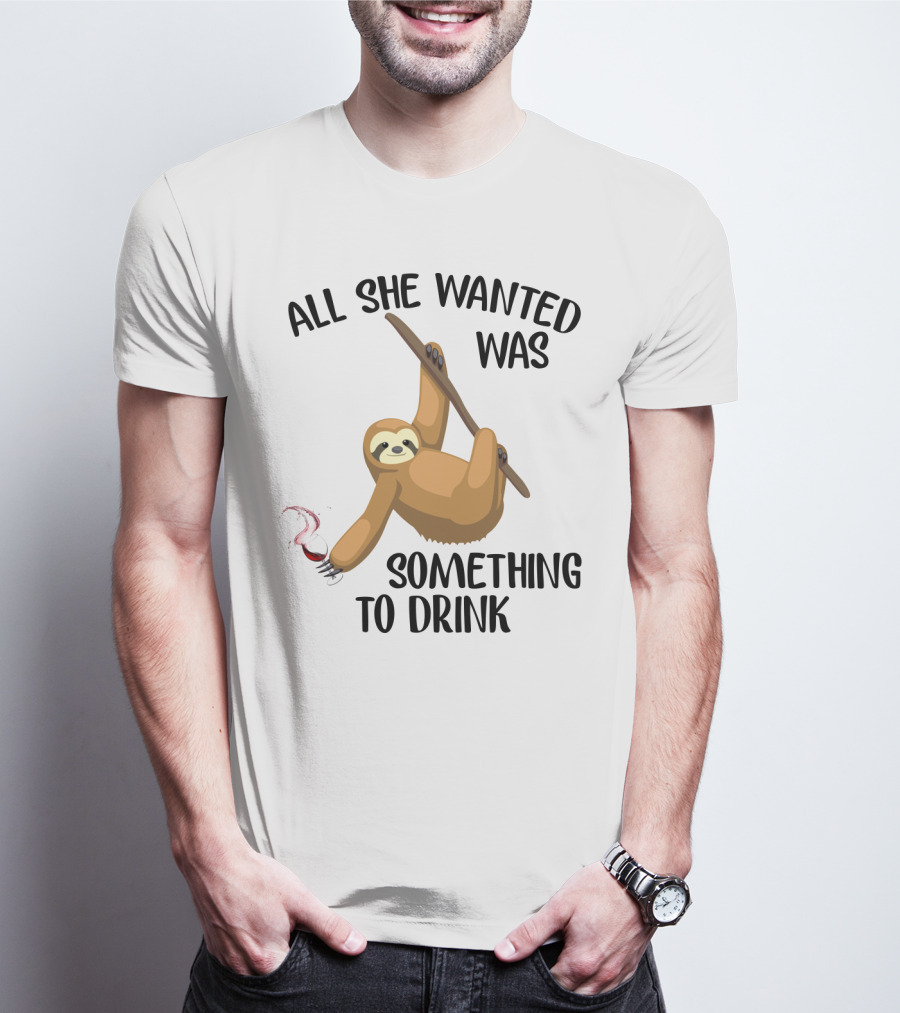 All She Wanted Was Something To Drink Sloth With Wine Glass T-Shirt