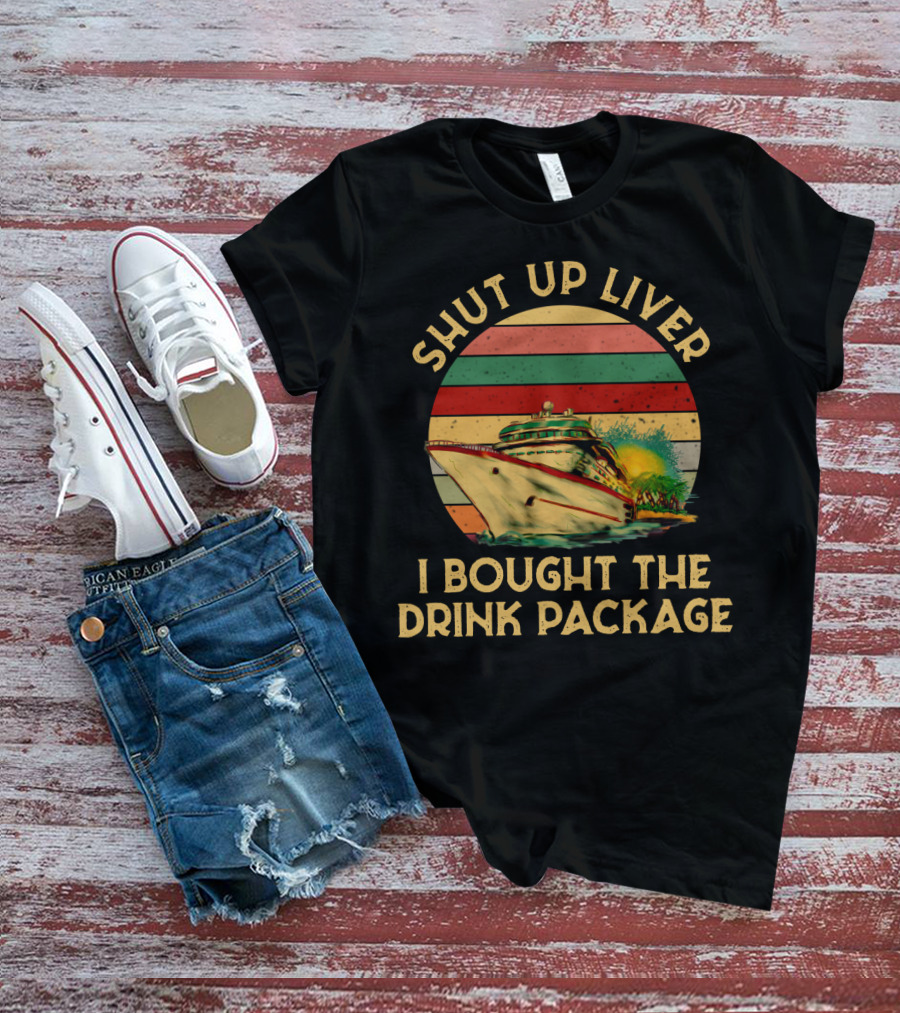 Shut Up Liver I Bought The Drink Package Cruise Ship Retro Sunset T-Shirt