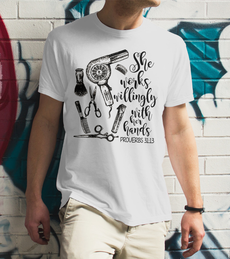 She Works Willingly With Her Hands Proverbs 31:13 Hairdresser Tools T-Shirt