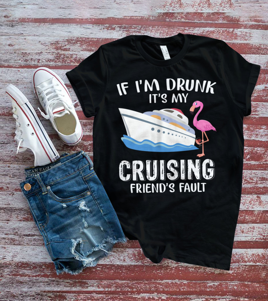 If I'm Drunk It's My Cruising Friend's Fault Flamingo Yacht T-Shirt