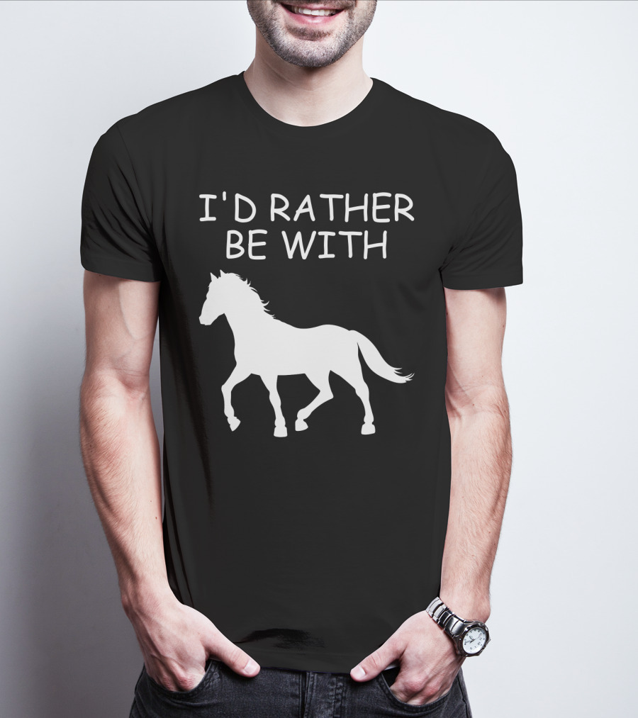 I'd Rather Be With Horse T-Shirt