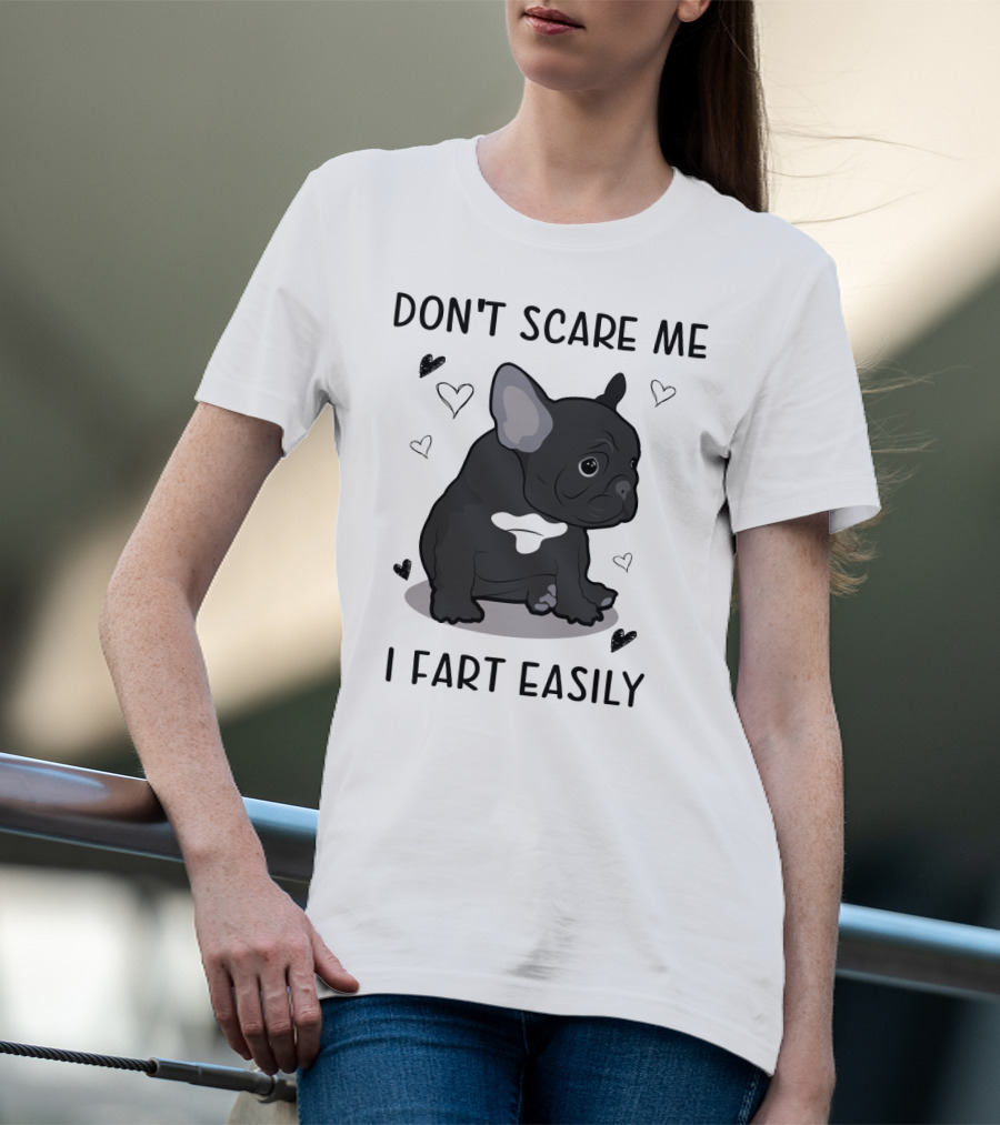 DON'T SCARE ME I FART EASILY FRENCH BULLDOG WITH HEARTS T-Shirt