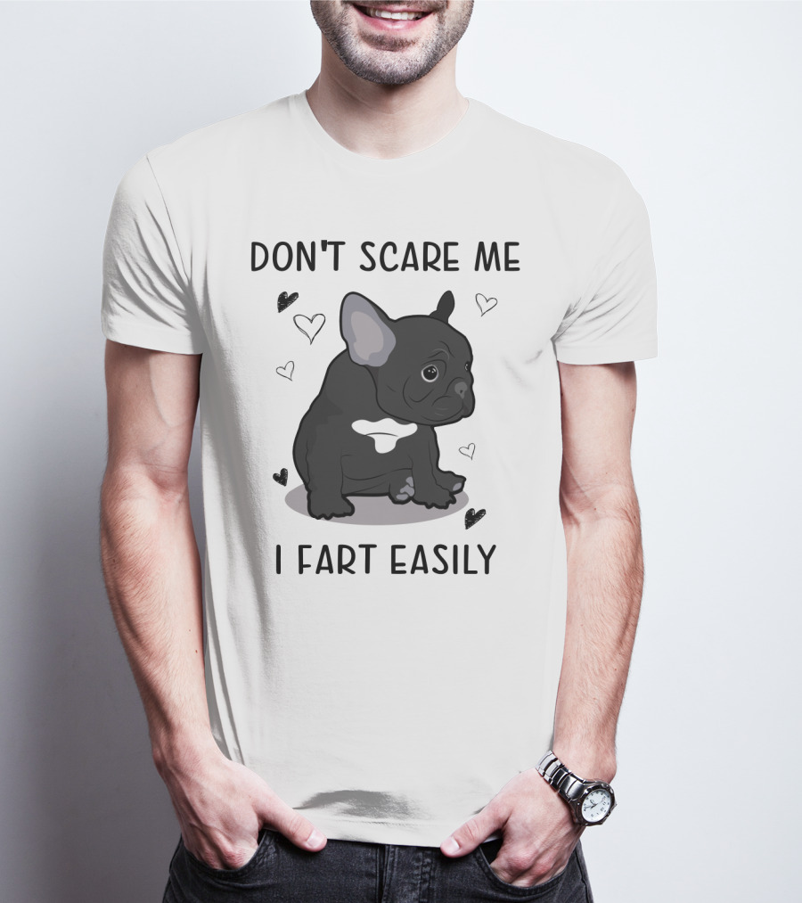 DON'T SCARE ME I FART EASILY FRENCH BULLDOG WITH HEARTS T-Shirt
