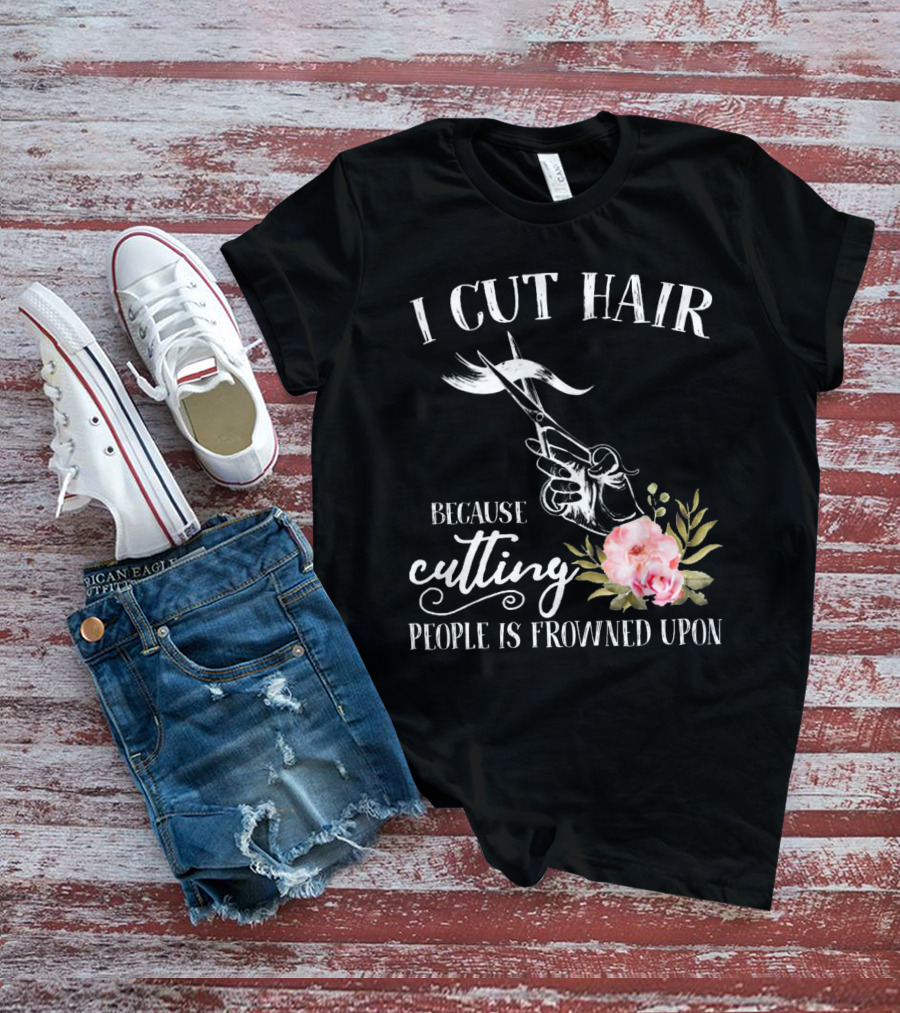 I Cut Hair Because Cutting People Is Frowned Upon Scissors And Flowers T-Shirt