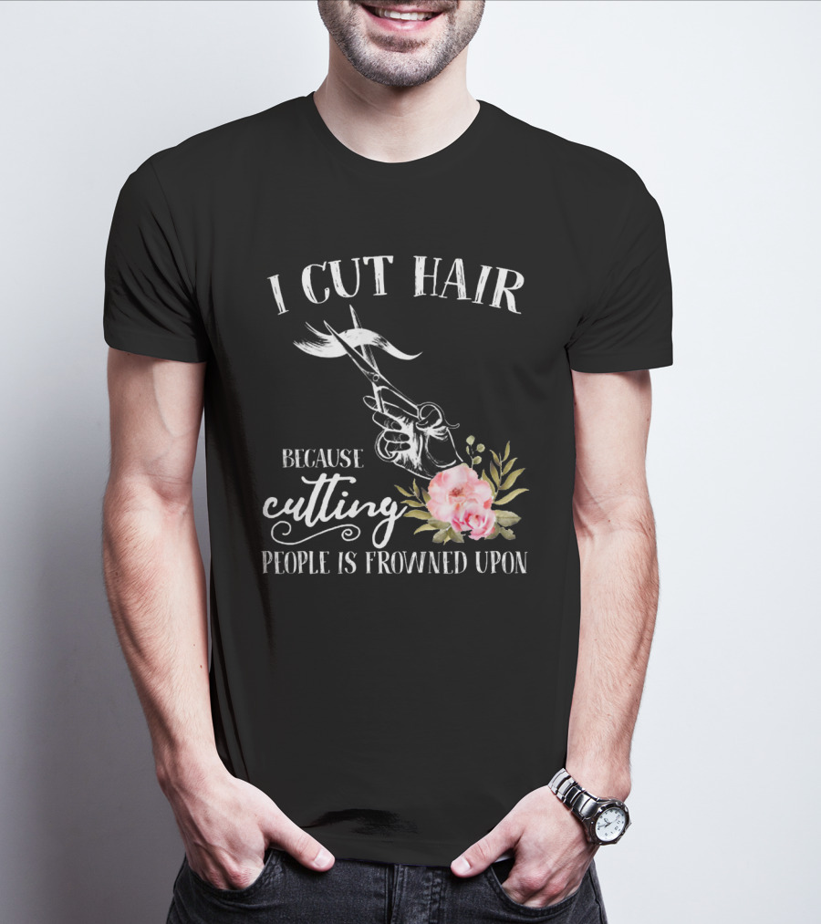 I Cut Hair Because Cutting People Is Frowned Upon Scissors And Flowers T-Shirt