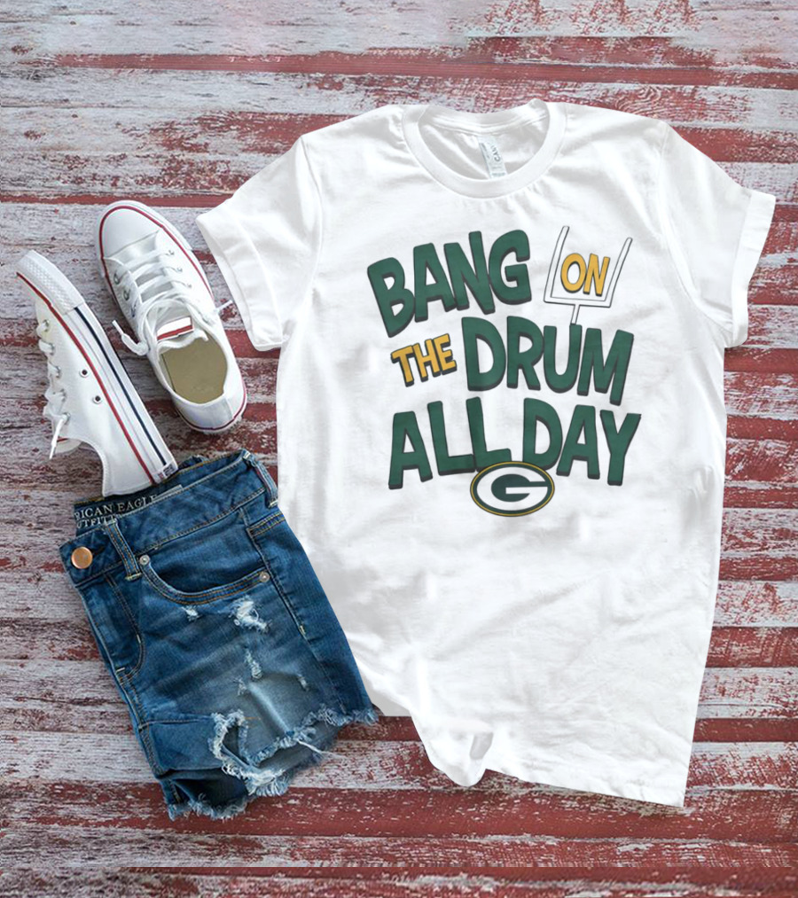 Green Packers Bang On The Drum All Day Football Spirit T-Shirt