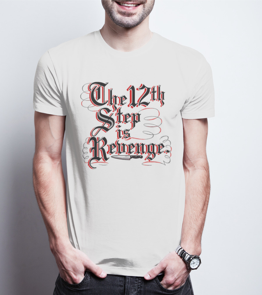 The 12th Step Is Revenge Men's Shirt With Gothic Script T-Shirt