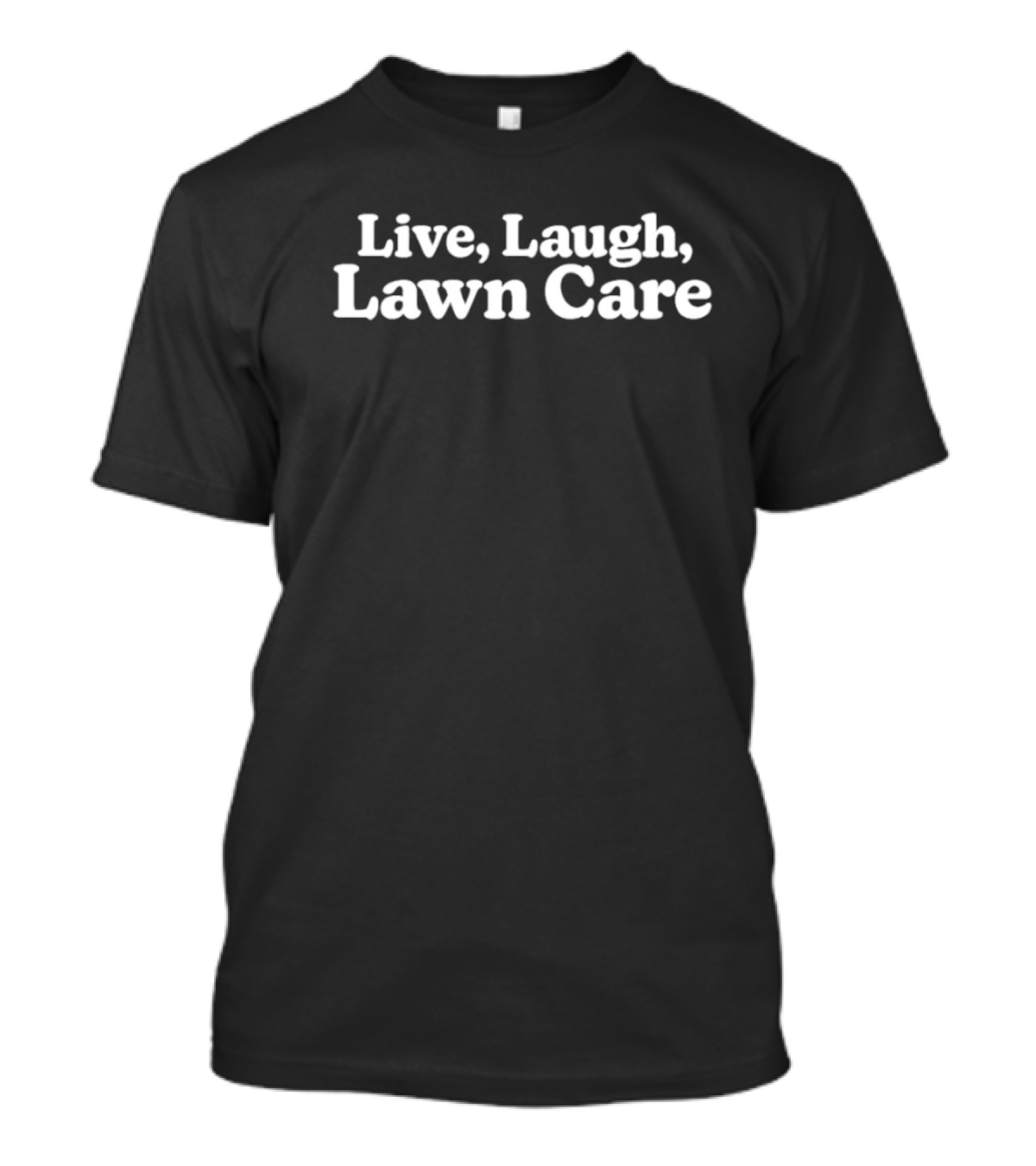 Live Laugh Lawn Care Gardening Enthusiast Humor T-Shirt