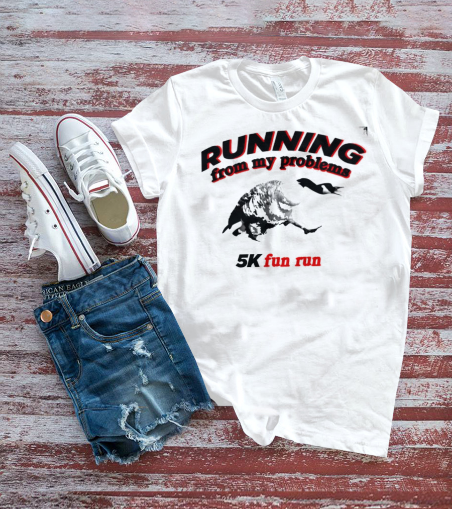 RUNNING From My Problems 5K Fun Run T-Shirt