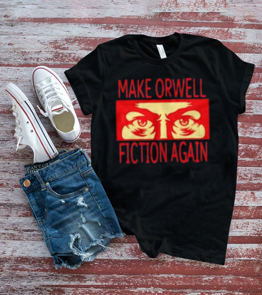 Make Orwell Fiction Again Eyes T-Shirt