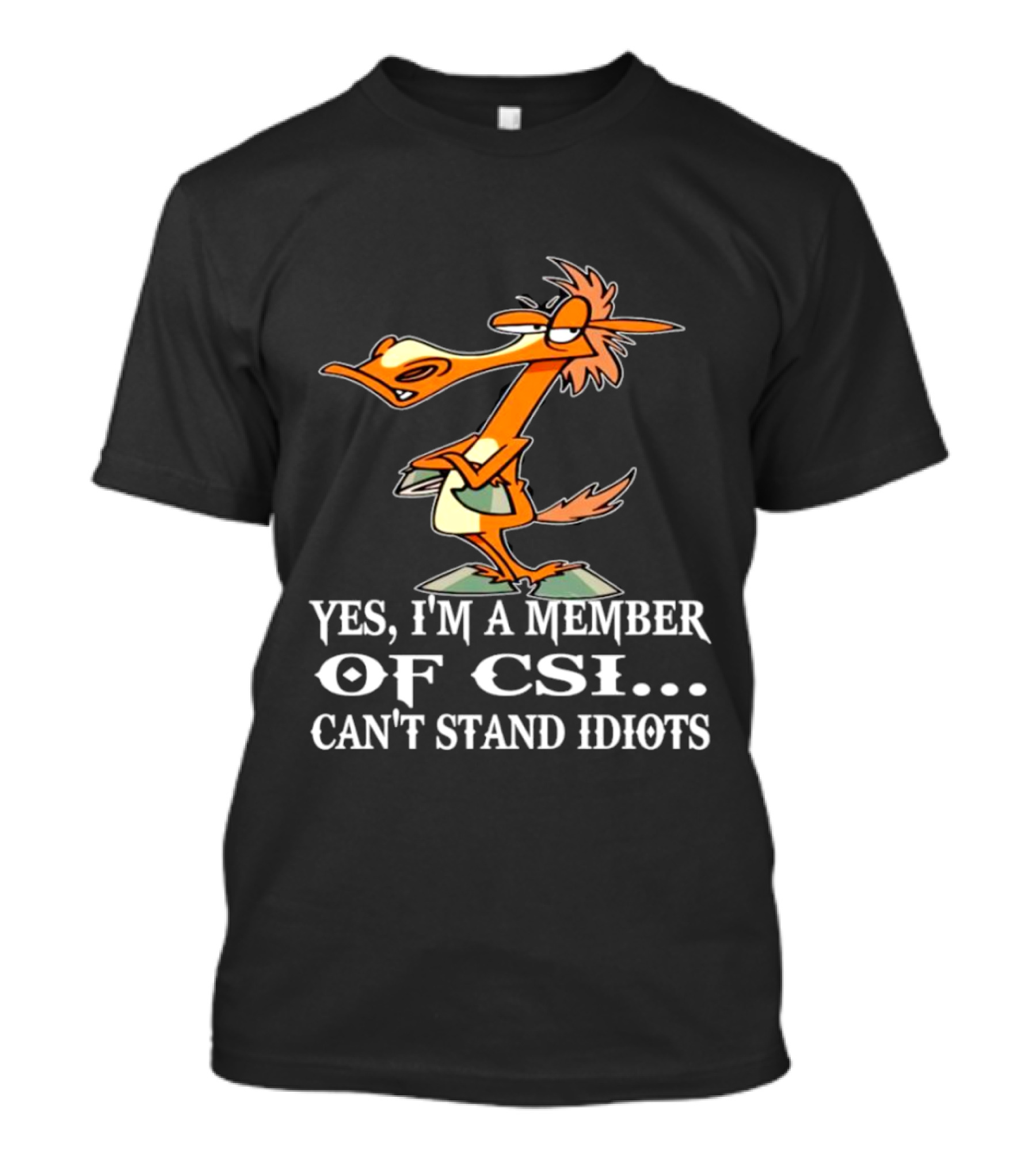 Yes I'm A Member Of CSI Can't Stand Idiots Cartoon Character T-Shirt