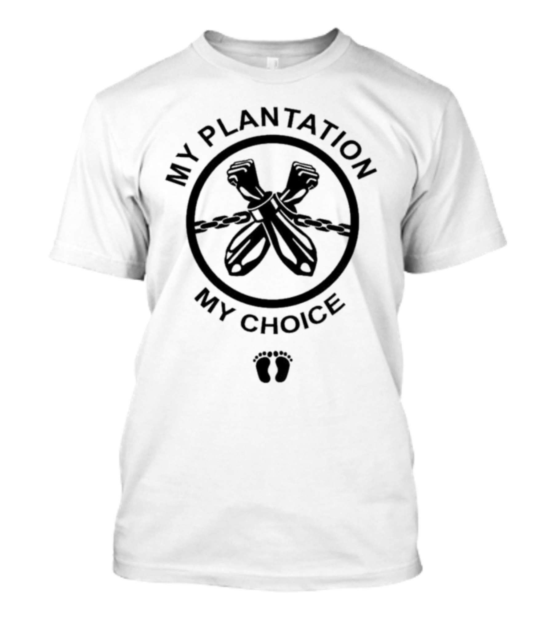 My Plantation My Choice Handcuffs Chains Feet Print T-Shirt