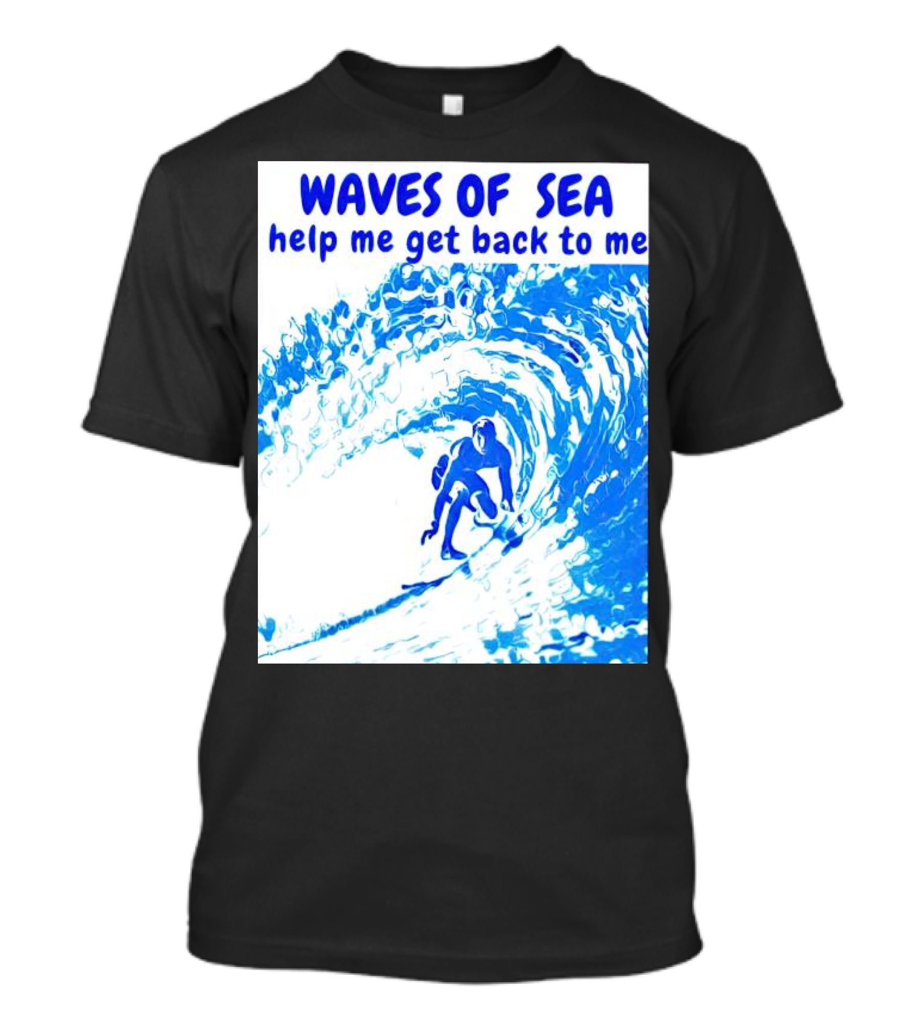 Waves Of Sea Help Me Get Back To Me Surfer Riding Blue Ocean Waves T-Shirt