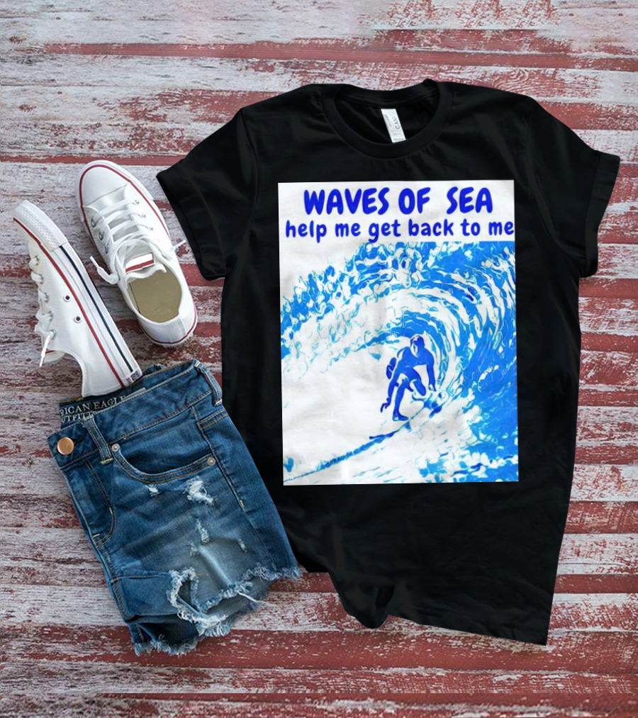Waves Of Sea Help Me Get Back To Me Surfer Riding Blue Ocean Waves T-Shirt
