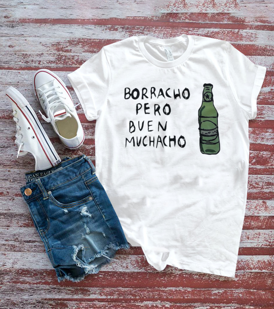 Borracho Pero Buen Muchacho Green Beer Bottle T-Shirt