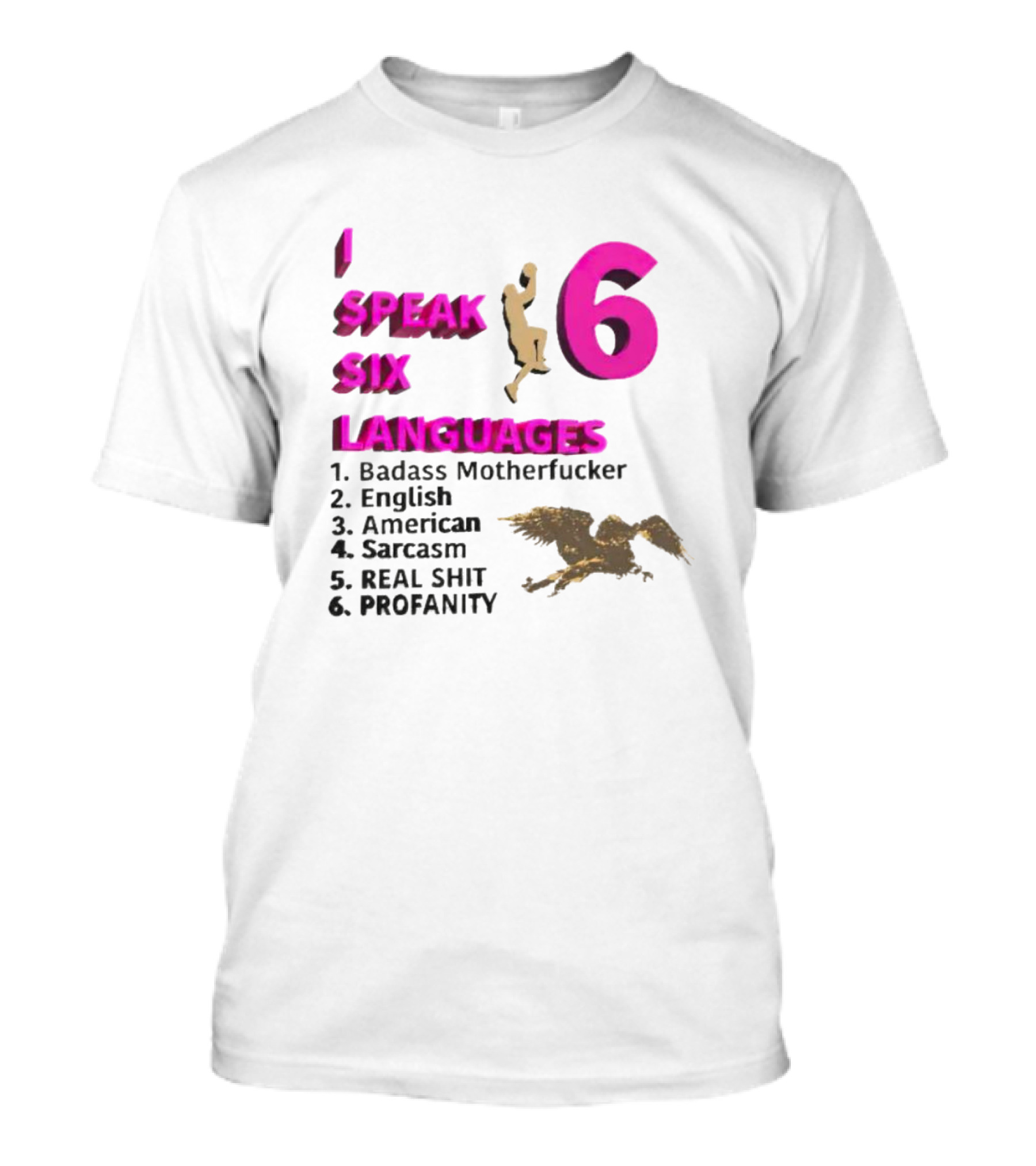 I Speak Six Languages Badass Motherfucker English American Sarcasm Real Shit Profanity T-Shirt