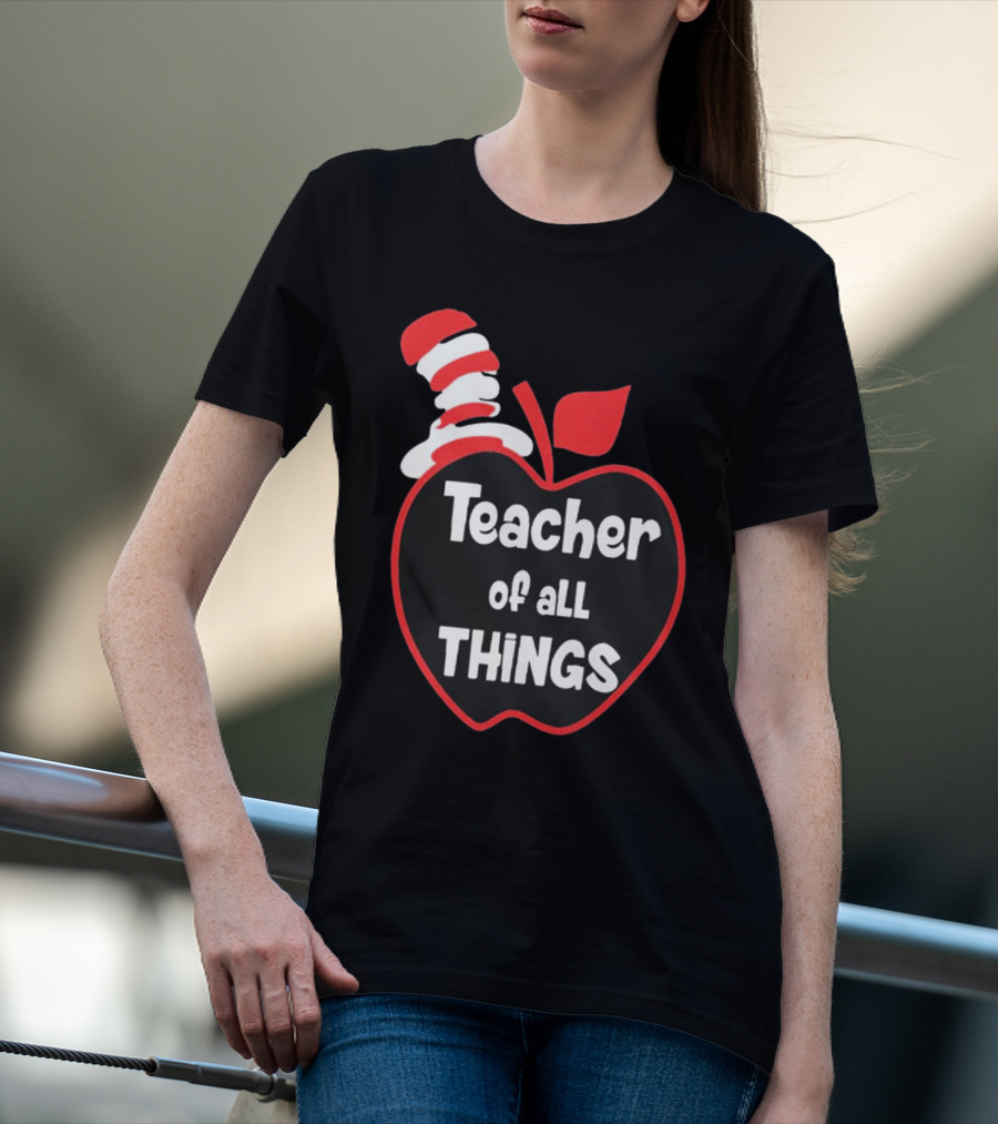 Teacher Of All Things Dr Seuss Inspired Apple Hat T-Shirt