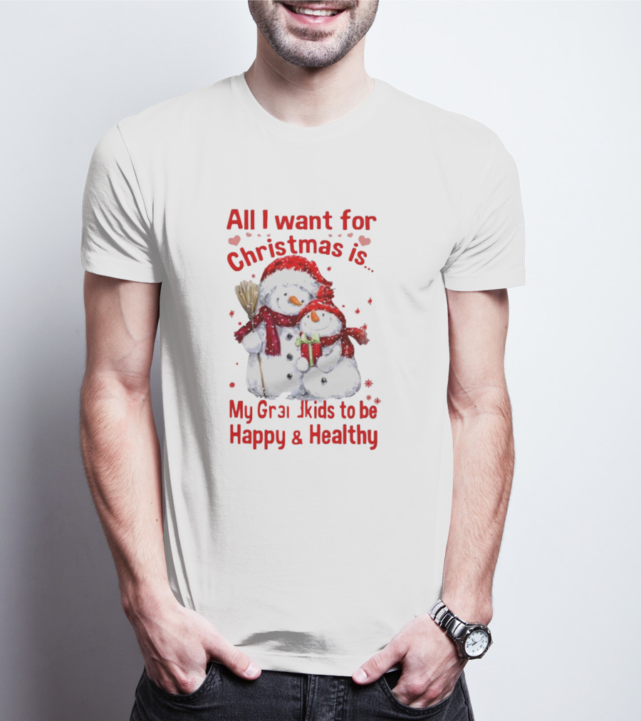 All I Want For Christmas Is My Grandkids To Be Happy And Healthy Snowman Family T-Shirt