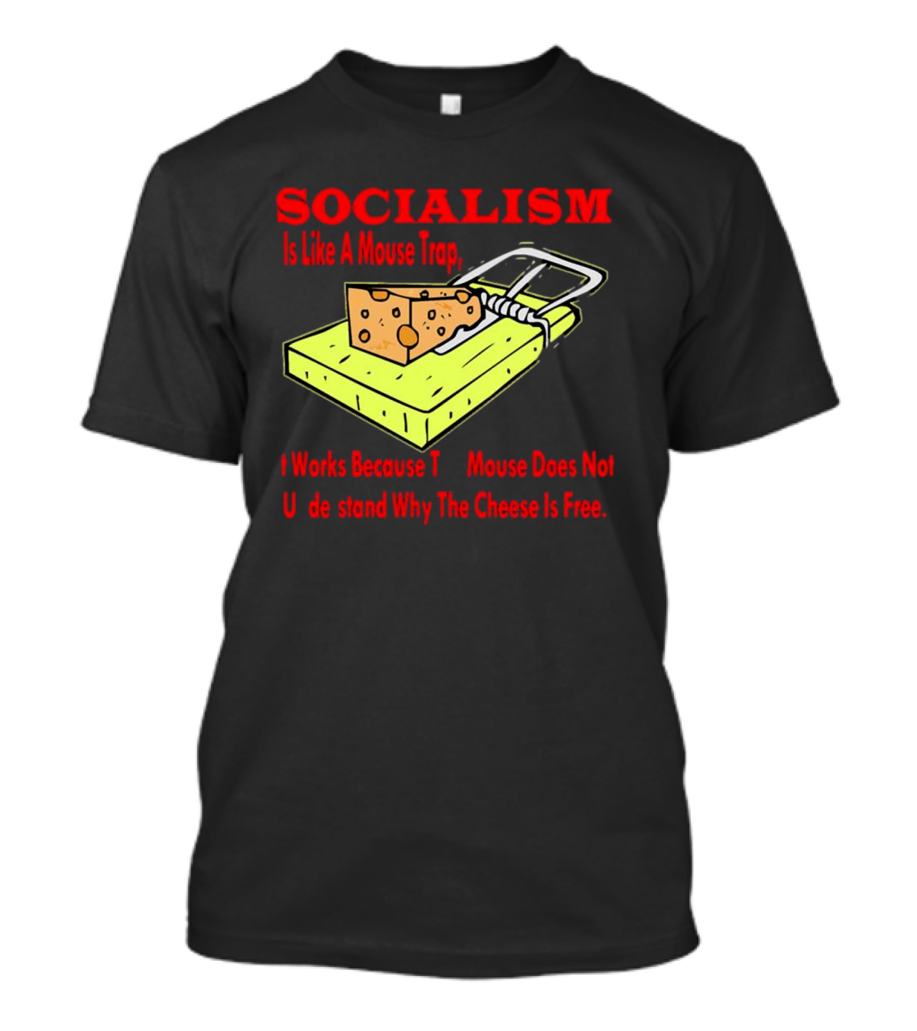 SOCIALISM Is Like A Mouse Trap It Works Because The Mouse Does Not Understand Why The Cheese Is Free T-Shirt