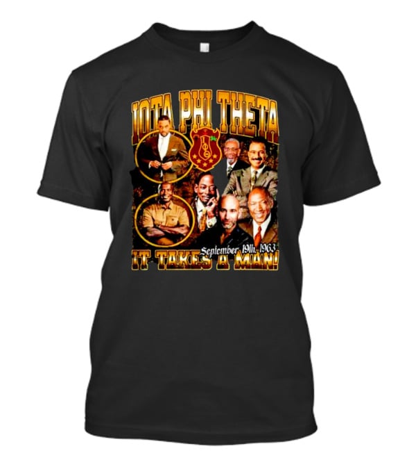 Iota Phi Theta Legacy September 19th 1963 It Takes A Man T-Shirt