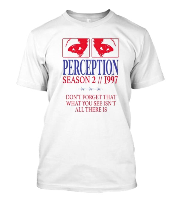 Perception Season 2 1997 Don't Forget That What You See Isn't All There Is T-Shirt