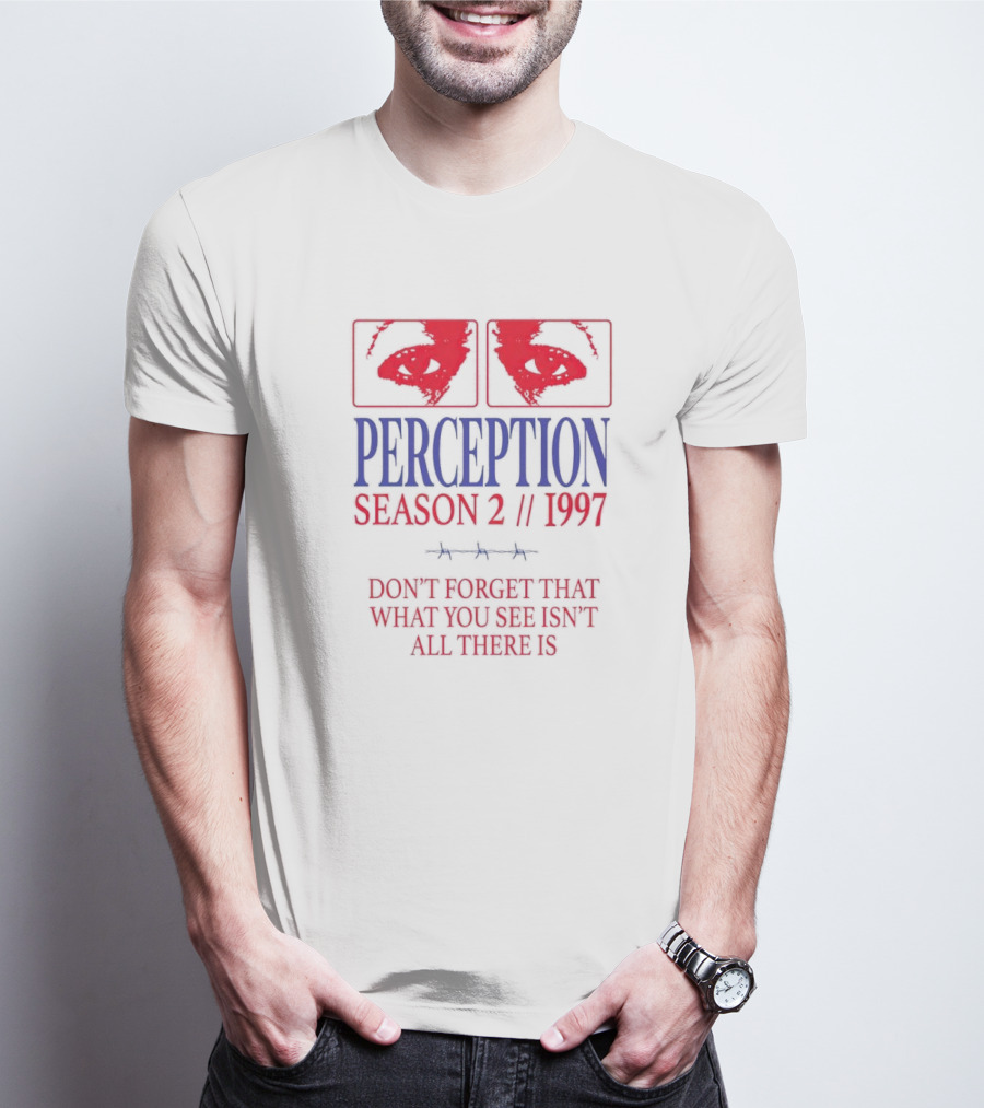 Perception Season 2 1997 Don't Forget That What You See Isn't All There Is T-Shirt